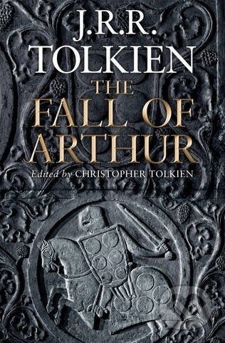 Kniha: The Fall of Arthur (J.R.R. Tolkien). HarperCollins, 2013 Kniha: The Fall of Arthur (J.R.R. Tolkien). HarperCollins, 2013