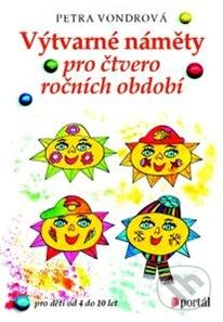 Kniha: Výtvarné náměty pro čtvero ročních období (Petra Vondrová). Portál, 2013 Kniha: Výtvarné náměty pro čtvero ročních období (Petra Vondrová). Portál, 2013
