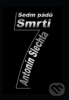 Kniha: Sedm pádů smrti (Antonín Šlechta). Vydavatelství Antonín Šlechta, 2013 Kniha: Sedm pádů smrti (Antonín Šlechta). Vydavatelství Antonín Šlechta, 2013