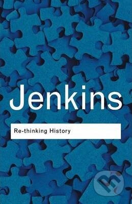Kniha: Re-thinking History (Keith Jenkins). Routledge, 2003 Kniha: Re-thinking History (Keith Jenkins). Routledge, 2003