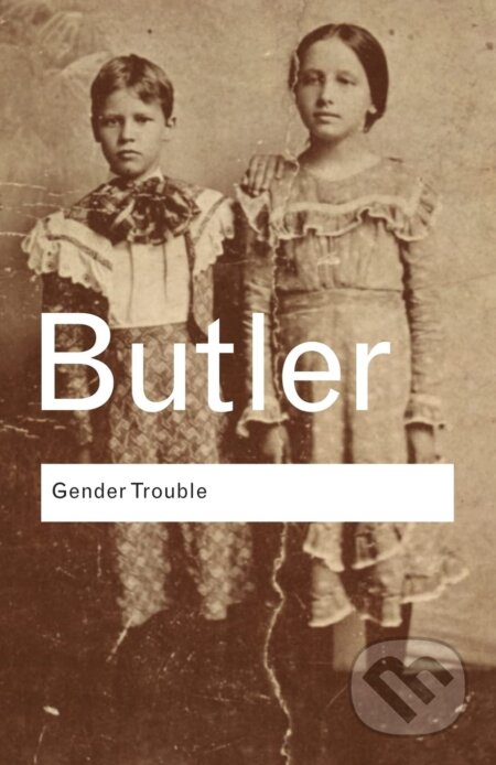 Kniha: Gender Trouble (Judith Butler). Taylor & Francis Books, 2006 Kniha: Gender Trouble (Judith Butler). Taylor & Francis Books, 2006