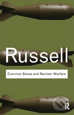 Kniha: Common Sense and Nuclear Warfare (Bertrand Russell). Routledge, 2009 Kniha: Common Sense and Nuclear Warfare (Bertrand Russell). Routledge, 2009