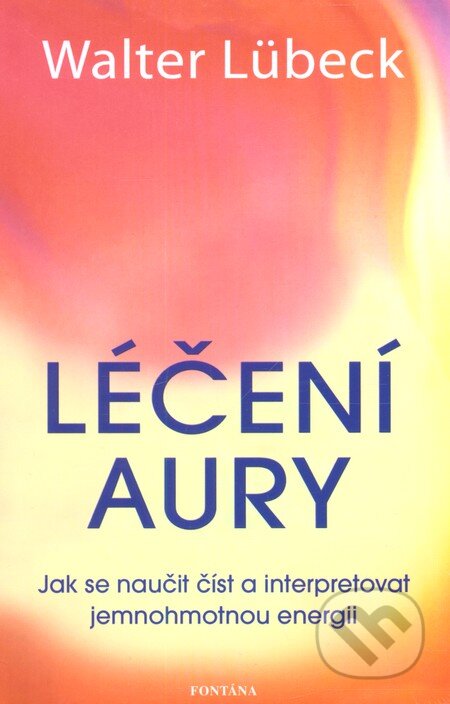 Kniha: Léčení aury (Walter Lübeck). Fontána, 2013 Kniha: Léčení aury (Walter Lübeck). Fontána, 2013