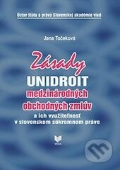 Kniha: Zásady UNIDROIT medzinárodných obchodných zmlúv (Jana Točeková). VEDA, 2013 Kniha: Zásady UNIDROIT medzinárodných obchodných zmlúv (Jana Točeková). VEDA, 2013