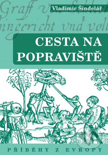 Kniha: Cesta na popraviště: Příběhy z Evropy (Vladimír Šindelář). XYZ, 2013 Kniha: Cesta na popraviště: Příběhy z Evropy (Vladimír Šindelář). XYZ, 2013