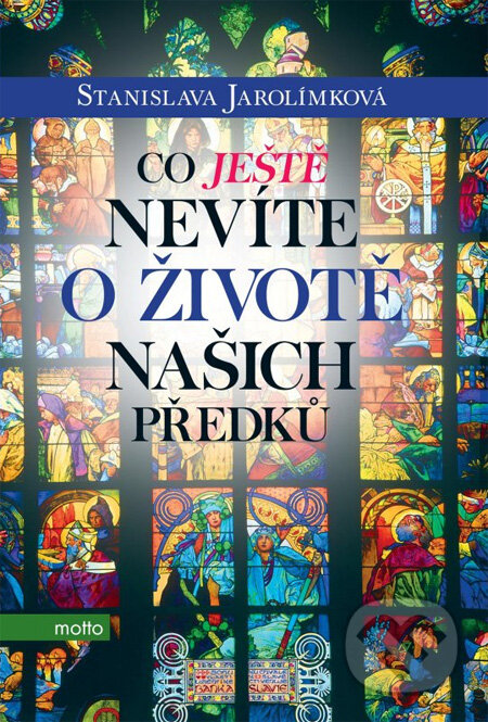 Kniha: Co ještě nevíte o životě našich předků (Stanislava Jarolímková). Motto, 2013 Kniha: Co ještě nevíte o životě našich předků (Stanislava Jarolímková). Motto, 2013