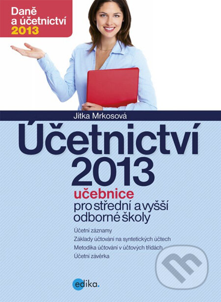 Kniha: Účetnictví 2013 (Jitka Mrkosová). Edika, 2013 Kniha: Účetnictví 2013 (Jitka Mrkosová). Edika, 2013