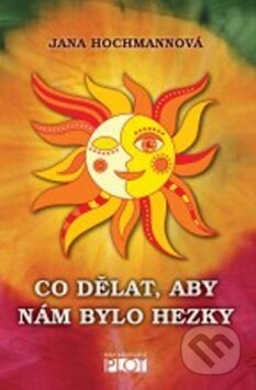 Kniha: Co dělat, aby nám bylo hezky (Jana Hochmannová). Plot, 2013 Kniha: Co dělat, aby nám bylo hezky (Jana Hochmannová). Plot, 2013