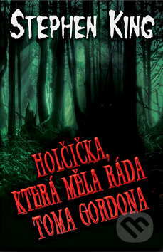 Kniha: Holčička, která měla ráda Toma Gordona (Stephen King). BETA - Dobrovský, 2013 Kniha: Holčička, která měla ráda Toma Gordona (Stephen King). BETA - Dobrovský, 2013