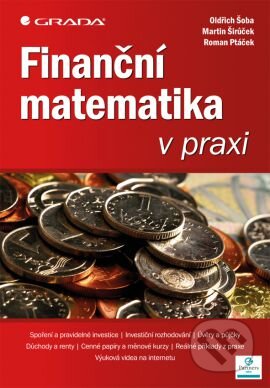 Kniha: Finanční matematika v praxi (Martin Širůček, Oldřich Šoba a Roman Ptáček). Grada, 2013 Kniha: Finanční matematika v praxi (Martin Širůček, Oldřich Šoba a Roman Ptáček). Grada, 2013