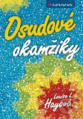 Kniha: Osudové okamžiky (Louise L. Hay). Grada, 2013 Kniha: Osudové okamžiky (Louise L. Hay). Grada, 2013