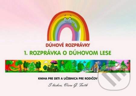 Kniha: Dúhové rozprávky - 1. Rozprávka o dúhovom lese (Viera G. Faith). VIP TEAM, 2012 Kniha: Dúhové rozprávky - 1. Rozprávka o dúhovom lese (Viera G. Faith). VIP TEAM, 2012