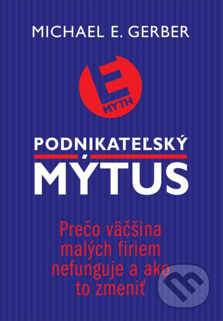 Kniha: Podnikateľský mýtus (Michael E. Gerber). Eastone Books, 2013 Kniha: Podnikateľský mýtus (Michael E. Gerber). Eastone Books, 2013