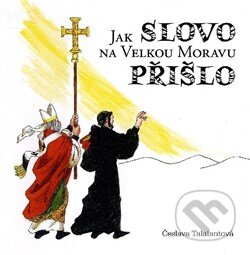 Kniha: Jak Slovo na Velkou Moravu přišlo (Česlava Talafantová). Kartuzianské nakladatelství, 2013 Kniha: Jak Slovo na Velkou Moravu přišlo (Česlava Talafantová). Kartuzianské nakladatelství, 2013