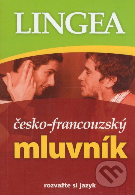 Kniha: Česko - francouzský mluvník (Lingea). Lingea, 2008 Kniha: Česko - francouzský mluvník (Lingea). Lingea, 2008