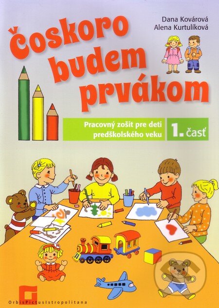 Kniha: Čoskoro budem prvákom (Alena Kurtulíková a Dana Kovárová). Orbis Pictus Istropolitana, 2012 Kniha: Čoskoro budem prvákom (Alena Kurtulíková a Dana Kovárová). Orbis Pictus Istropolitana, 2012