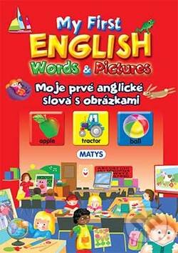 Kniha: My first English Words & Pictures (Matys). Matys, 2013 Kniha: My first English Words & Pictures (Matys). Matys, 2013