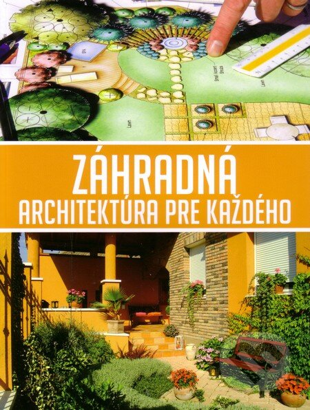 Kniha: Záhradná architektúra pre každého (Csanád Nagi). EX book, 2013 Kniha: Záhradná architektúra pre každého (Csanád Nagi). EX book, 2013