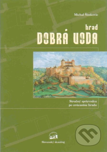 Kniha: Hrad Dobrá Voda (Michal Šimkovic). Slovenský skauting, 2009 Kniha: Hrad Dobrá Voda (Michal Šimkovic). Slovenský skauting, 2009