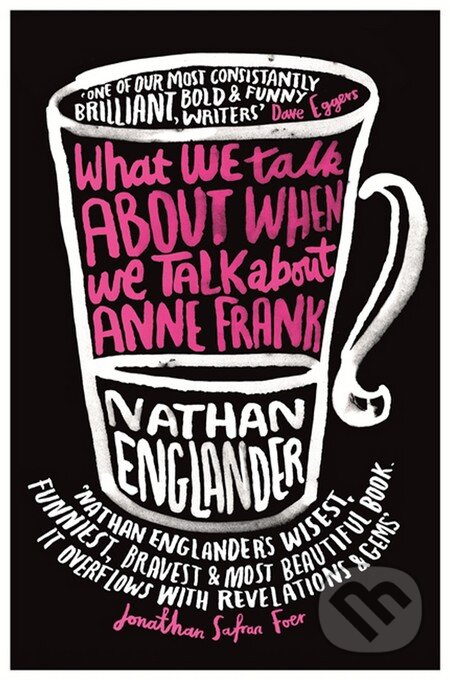 Kniha: What We Talk About When We Talk About Anne Frank (Nathan Englander). Phoenix Press, 2013 Kniha: What We Talk About When We Talk About Anne Frank (Nathan Englander). Phoenix Press, 2013