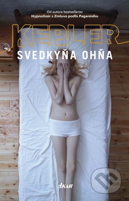 Kniha: Svedkyňa ohňa (Lars Kepler). Ikar, 2013 Kniha: Svedkyňa ohňa (Lars Kepler). Ikar, 2013
