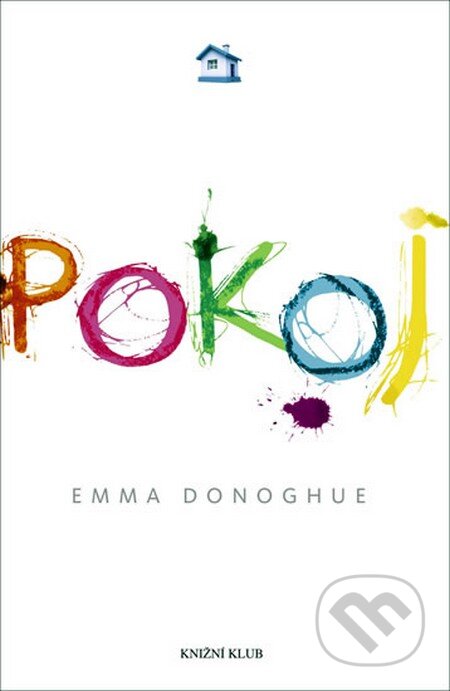 Kniha: Pokoj (Emma Donoghue). Knižní klub, 2011 Kniha: Pokoj (Emma Donoghue). Knižní klub, 2011