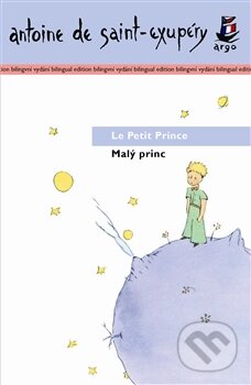 Kniha: Malý princ / Le Petit Prince (Antoine de Saint-Exupéry). Argo, 2015 Kniha: Malý princ / Le Petit Prince (Antoine de Saint-Exupéry). Argo, 2015