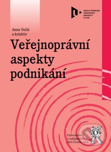 Kniha: Veřejnoprávní aspekty podnikání (Anna Outlá a kolektív). Aleš Čeněk, 2013 Kniha: Veřejnoprávní aspekty podnikání (Anna Outlá a kolektív). Aleš Čeněk, 2013