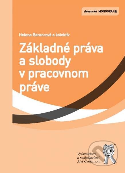 Kniha: Základné práva a slobody v pracovnom práve (Helena Barancová a kolektív). Aleš Čeněk, 2013 Kniha: Základné práva a slobody v pracovnom práve (Helena Barancová a kolektív). Aleš Čeněk, 2013