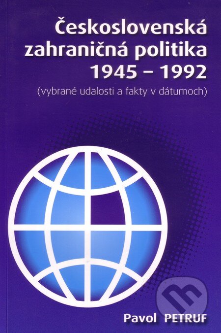 Kniha: Československá zahraničná politika 1945-1992 (Pavol Petruf). Prodama, 2007 Kniha: Československá zahraničná politika 1945-1992 (Pavol Petruf). Prodama, 2007