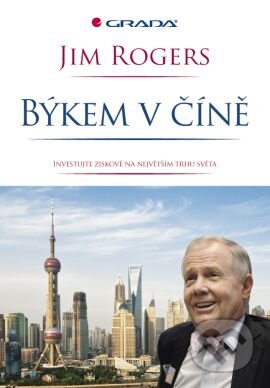 Kniha: Býkem v Číně (Jim Rogers). Grada, 2011 Kniha: Býkem v Číně (Jim Rogers). Grada, 2011