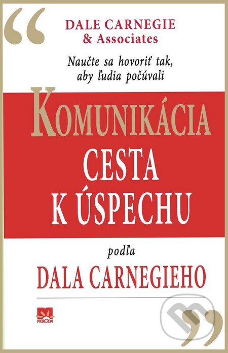 Kniha: Komunikácia ako cesta k úspechu (Dale Carnegie and Assosiates a Inc.). Príroda, 2013 Kniha: Komunikácia ako cesta k úspechu (Dale Carnegie and Assosiates a Inc.). Príroda, 2013