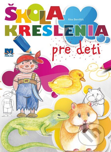 Kniha: Škola kreslenia pre deti (Alex Bernfels). Príroda, 2013 Kniha: Škola kreslenia pre deti (Alex Bernfels). Príroda, 2013