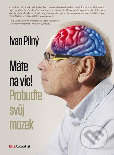 Kniha: Máte na víc! Probuďte svůj mozek (Ivan Pilný). BIZBOOKS, 2013 Kniha: Máte na víc! Probuďte svůj mozek (Ivan Pilný). BIZBOOKS, 2013
