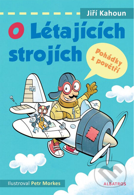 Kniha: O létajících strojích (Jiří Kahoun a Petr Morkes). Albatros CZ, 2013 Kniha: O létajících strojích (Jiří Kahoun a Petr Morkes). Albatros CZ, 2013