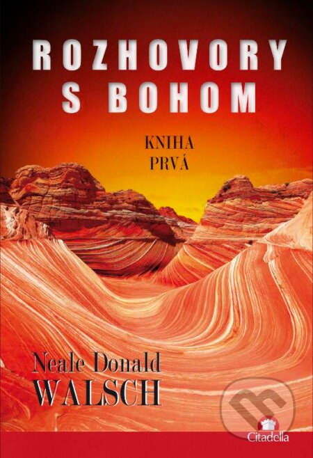 Kniha: Rozhovory s Bohom I. (Neale Donald Walsch). Citadella, 2013 Kniha: Rozhovory s Bohom I. (Neale Donald Walsch). Citadella, 2013