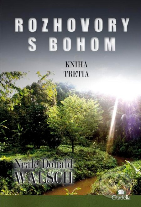 Kniha: Rozhovory s Bohom III. (Neale Donald Walsch). Citadella, 2013 Kniha: Rozhovory s Bohom III. (Neale Donald Walsch). Citadella, 2013