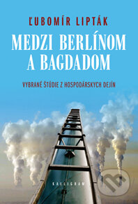 Kniha: Medzi Berlínom a Bagdadom (Ľubomír Lipták). Kalligram, 2012 Kniha: Medzi Berlínom a Bagdadom (Ľubomír Lipták). Kalligram, 2012