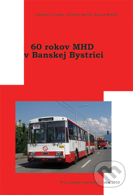 Kniha: 60 rokov MHD v Banskej Bystrici (Martin Matala, Miroslav Čiampor a Vladimír Kobza). Vladimír Kobza, Martin Matala, 2010 Kniha: 60 rokov MHD v Banskej Bystrici (Martin Matala, Miroslav Čiampor a Vladimír Kobza). Vladimír Kobza, Martin Matala, 2010