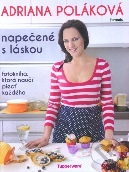 Kniha: Napečené s láskou (Adriana Poláková). Formats Pro Media, s.r.o., 2013 Kniha: Napečené s láskou (Adriana Poláková). Formats Pro Media, s.r.o., 2013