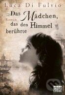 Kniha: Das Mädchen, das den Himmel berührte (Luca Di Fulvio). Gustav Lübbe Verlag, 2013 Kniha: Das Mädchen, das den Himmel berührte (Luca Di Fulvio). Gustav Lübbe Verlag, 2013