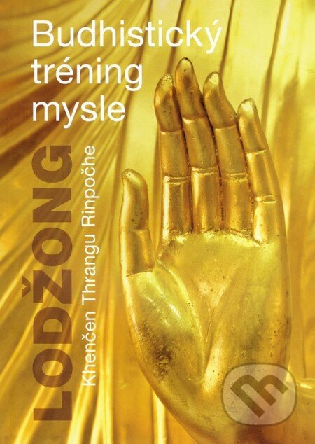Kniha: Lodžong - Budhistický tréning mysle (Khenčen Thrangu Rinpočhe). PICTUS, 2013 Kniha: Lodžong - Budhistický tréning mysle (Khenčen Thrangu Rinpočhe). PICTUS, 2013