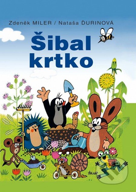 Kniha: Šibal krtko (Nataša Ďurinová a Zdeněk Miler). Ikar, 2013 Kniha: Šibal krtko (Nataša Ďurinová a Zdeněk Miler). Ikar, 2013
