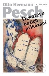 Kniha: Desatero božích přikázání (Otto Hermann Pesch). Vyšehrad, 2013 Kniha: Desatero božích přikázání (Otto Hermann Pesch). Vyšehrad, 2013