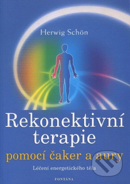 Kniha: Rekonektivní terapie pomocí čaker a aury (Herwig Schon). Fontána, 2008 Kniha: Rekonektivní terapie pomocí čaker a aury (Herwig Schon). Fontána, 2008