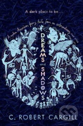 Kniha: Dreams and Shadow (C. Robert Cargill). Gollancz, 2013 Kniha: Dreams and Shadow (C. Robert Cargill). Gollancz, 2013