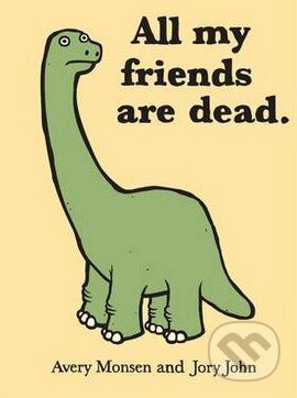 Kniha: All my friends are dead (Avery Monsen a John Jory), 2010 Kniha: All my friends are dead (Avery Monsen a John Jory), 2010