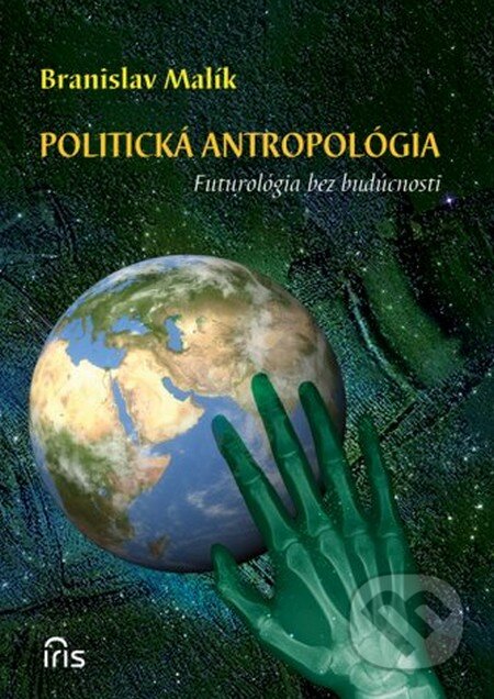 Kniha: Politická antropológia (Branislav Malík). IRIS, 2012 Kniha: Politická antropológia (Branislav Malík). IRIS, 2012