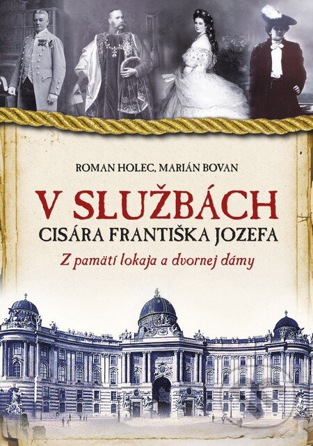 Kniha: V službách cisára Františka Jozefa (Marian Bovan a Roman Holec). Slovart, 2013 Kniha: V službách cisára Františka Jozefa (Marian Bovan a Roman Holec). Slovart, 2013