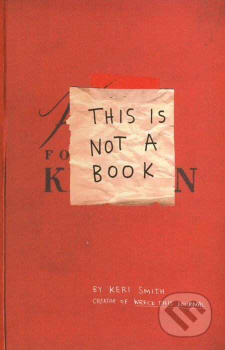 Kniha: This is Not a Book (Keri Smith). Penguin Books, 2011 Kniha: This is Not a Book (Keri Smith). Penguin Books, 2011